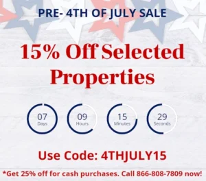 Happy Fourth of July with 15% off selected properties or 20% off for cash purchases. Call 866-808-7809 now!